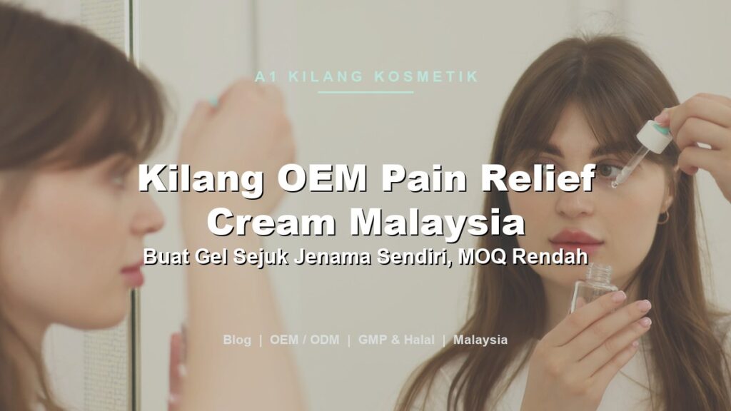 Kilang OEM Pain Relief Cream Malaysia: Gel Sejuk Jenama Sendiri