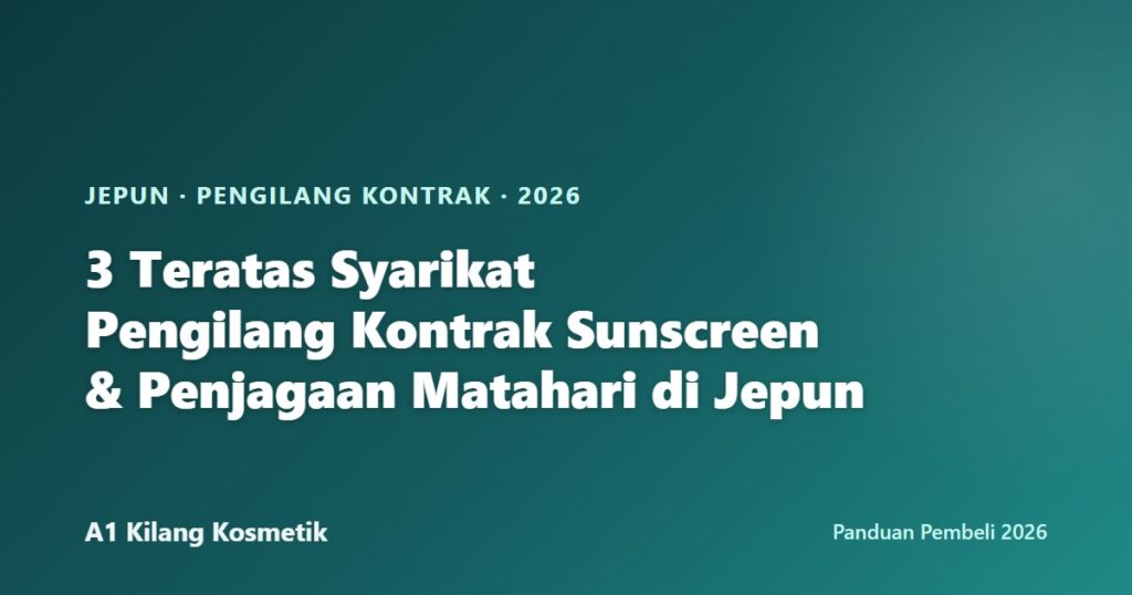 Kad tajuk 3 syarikat pengilang kontrak sunscreen dan penjagaan matahari teratas di Jepun untuk jenama persendirian 2026